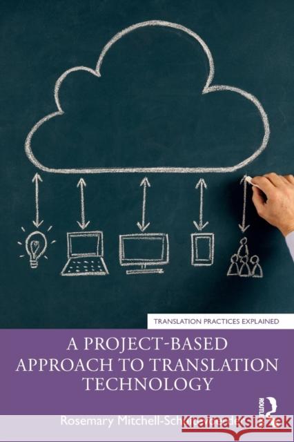 A Project-Based Approach to Translation Technology Rosemary Mitchell-Schuitevoerder 9780367138844 Routledge - książka