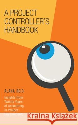 A Project Controller's Handbook: Insights from Twenty Years of Accounting in Project Environments Alana Reid 9781039195134 FriesenPress - książka
