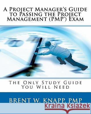 A Project Manager's Guide to Passing the Project Management (PMP) Exam Knapp Pmp, Brent W. 9780972665674 Sturgeon Publishing - książka