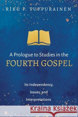 A Prologue to Studies in the Fourth Gospel Riku P. Tuppurainen 9781725273092 Wipf & Stock Publishers - książka