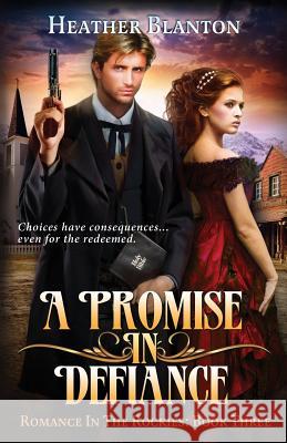 A Promise in Defiance: Romance in the Rockies Book 3 Heather Blanton 9781534615199 Createspace Independent Publishing Platform - książka