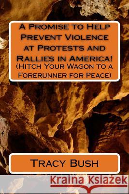 A Promise to Help Prevent Violence at Protests and Rallies in America! Bro Tracy E. Bush 9781532839603 Createspace Independent Publishing Platform - książka