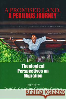 A Promised Land, a Perilous Journey: Theological Perspectives on Migration Daniel G. Groody Gioacchino Campese 9780268203597 University of Notre Dame Press - książka