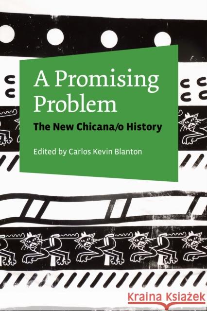 A Promising Problem: The New Chicana/O History Carlos Kevin Blanton 9781477309032 University of Texas Press - książka