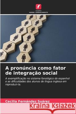 A pronúncia como fator de integração social Fernández Suárez, Cecilia 9786208974985 Edições Nosso Conhecimento - książka
