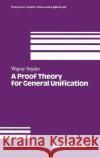 A Proof Theory for General Unification Wayne Snyder Robert Ed. Snyder W. Snyder 9780817635930 Springer