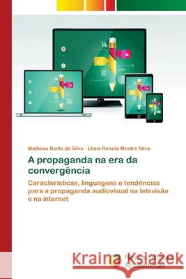 A propaganda na era da convergência Berto Da Silva, Matheus 9786139621996 Novas Edicioes Academicas - książka