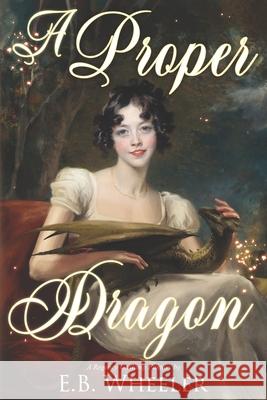 A Proper Dragon: A Regency Gaslamp Fantasy E. B. Wheeler 9781736041109 Rowan Ridge Press - książka