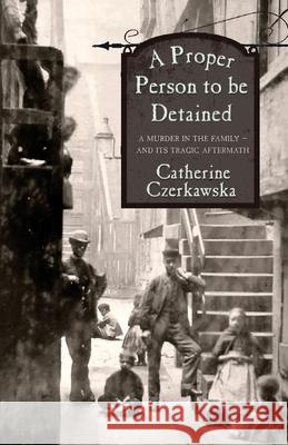 A Proper Person to be Detained Catherine Czerkawska 9781738420544 Dyrock Publishing - książka