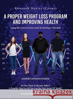 A Proper Weight Loss Program and Improving Health: Using the Latest Science and Technology Concepts Kourosh Nazir Kourosh Naziri 9781952062834 Cyrus 21st Century LLC - książka