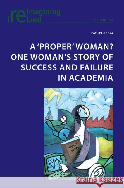 A 'Proper' Woman? One Woman's Story of Success and Failure in Academia Eamon Maher Pat O'Connor 9781803743059 Peter Lang Ltd, International Academic Publis - książka