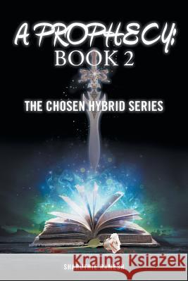 A Prophecy: Book 2: The Chosen Hybrid Series Sharuthie Ramesh 9781514477625 Xlibris - książka