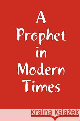 A Prophet in Modern Times Peter Terry 9781435714953 Lulu.com - książka
