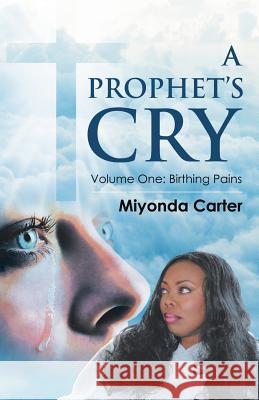 A Prophet's Cry: Volume One: Birthing Pains Miyonda Carter 9781973653097 WestBow Press - książka