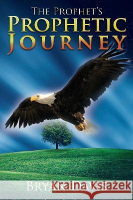 A Prophet's Prophetic Journey Bryan Davis 9781518809408 Createspace Independent Publishing Platform - książka