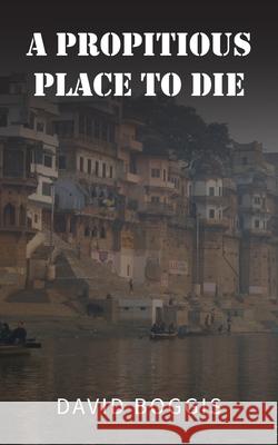 A Propitious Place to Die David Boggis 9781835638620 New Generation Publishing - książka