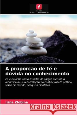 A proporção de fé e dúvida no conhecimento Zlobina, Irina 9786203127492 Edicoes Nosso Conhecimento - książka