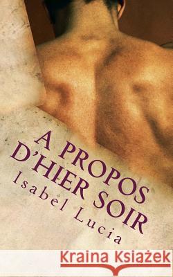 A propos d'hier soir: Et autres nouvelles Lucia, Isabel 9781511899154 Createspace - książka