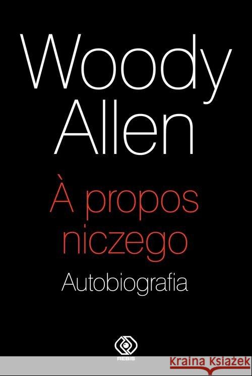 A propos niczego. Autobiografia Allen Woody 9788381881371 Rebis - książka