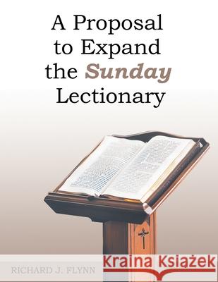 A Proposal to Expand the Sunday Lectionary Richard J. Flynn 9781662964381 Gatekeeper Press - książka