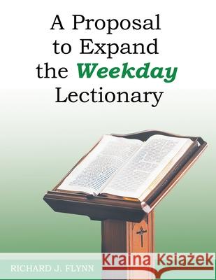 A Proposal to Expand the Weekday Lectionary Richard J. Flynn 9781662964367 Gatekeeper Press - książka