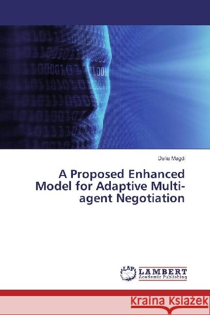 A Proposed Enhanced Model for Adaptive Multi-agent Negotiation Magdi, Dalia 9783659960093 LAP Lambert Academic Publishing - książka