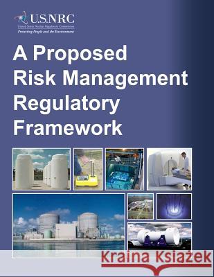 A Proposed Risk Management Regulatory Framework U. S. Nuclear Regulatory Commission 9781499606300 Createspace - książka