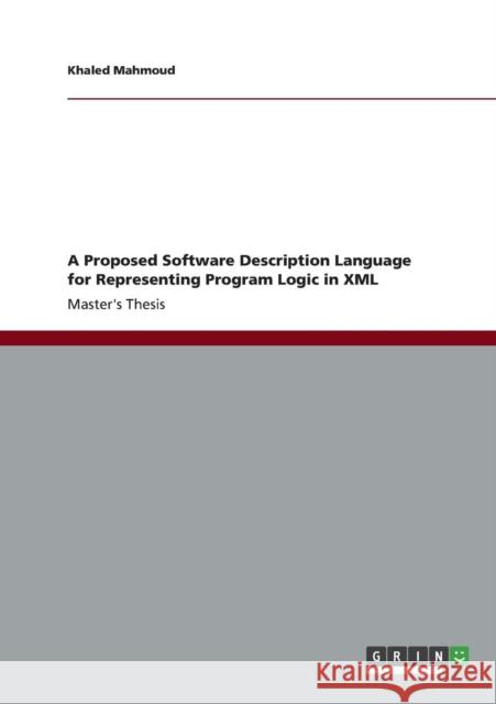 A Proposed Software Description Language for Representing Program Logic in XML Khaled Mahmoud 9783656370352 Grin Verlag - książka