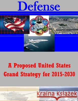 A Proposed United States Grand Strategy for 2015-2030 United States Army War College 9781502972675 Createspace - książka