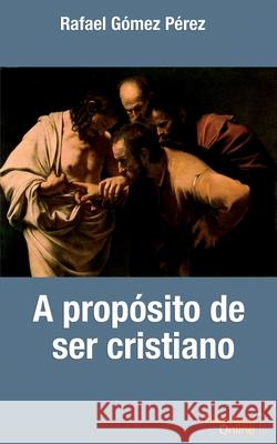 A propósito de ser cristiano Rafael Gómez Pérez, Bibliotecaonine Sl 9788417539436 Bibliotecaonline - książka