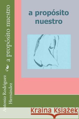 a proposito nuestro Hernández, Antonio Rodríguez 9781499120622 Createspace - książka