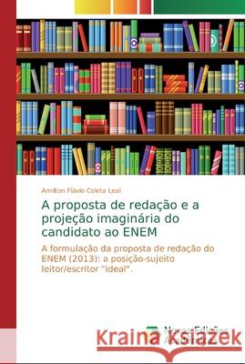 A proposta de redação e a projeção imaginária do candidato ao ENEM Flávio Coleta Leal, Amilton 9786139718047 Novas Edicioes Academicas - książka