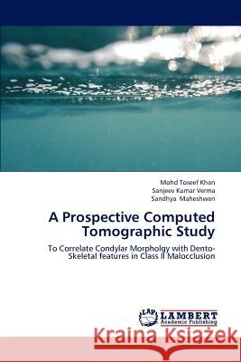 A Prospective Computed Tomographic Study Mohd Toseef Khan Sanjeev Kumar Verma Sandhya Maheshwari 9783659204210 LAP Lambert Academic Publishing - książka