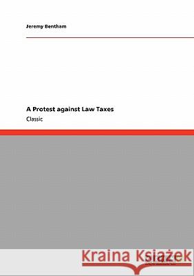A Protest against Law Taxes Bentham, Jeremy 9783640245888 GRIN Verlag - książka