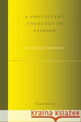 A Protestant Theology of Passion: Korean Minjung Theology Revisited  9789004175235 Brill Academic Publishers - książka