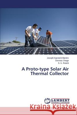 A Proto-type Solar Air Thermal Collector Maritim Joseph Kiprotich                 Choge Dismas                             Rotich S. K. 9783659715952 LAP Lambert Academic Publishing - książka