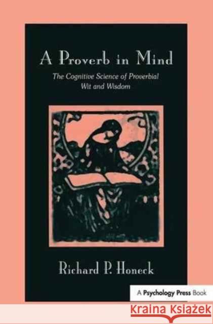 A Proverb in Mind: The Cognitive Science of Proverbial Wit and Wisdom Richard P. Honeck 9781138988118 Psychology Press - książka