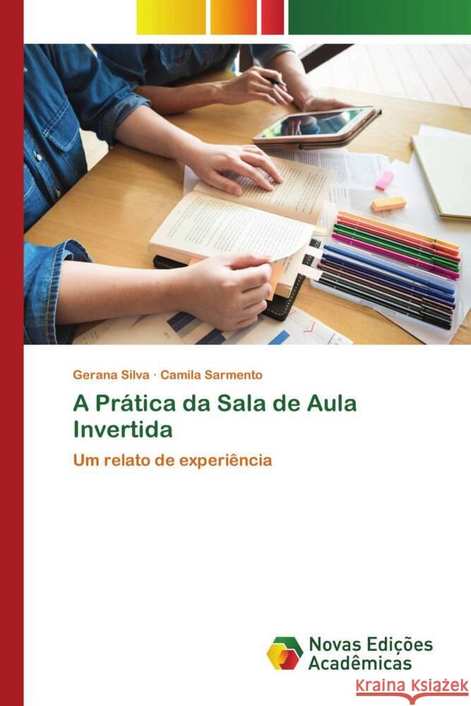 A Prática da Sala de Aula Invertida Silva, Gerana, Sarmento, Camila 9786130171247 Novas Edições Acadêmicas - książka