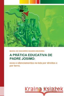 A Prática Educativa de Padre Josimo Soares Bezerra, Maria Do Socorro 9786202562430 Novas Edicoes Academicas - książka