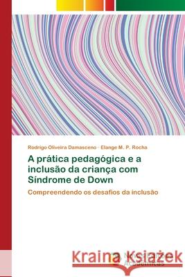 A prática pedagógica e a inclusão da criança com Síndrome de Down Damasceno, Rodrigo Oliveira 9783330201880 Novas Edicoes Academicas - książka