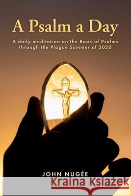 A Psalm a Day: A daily meditation on the Book of Psalms through the Plague Summer of 2020 John Nugée 9781916387362 Self Publishing House - książka