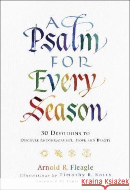 A Psalm for Every Season: 30 Devotions to Discover Encouragement, Hope and Beauty Arnold R. Fleagle Timothy Botts 9780800762681 Chosen Books - książka