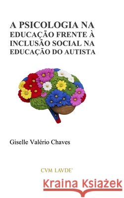 A Psicologia Na Educa??o Frente ? Inclus?o Social Na Educa??o Do Autista Giselle Val?rio Chaves 9786598493714 Cvm Lavde - książka
