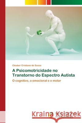A Psicomotricidade no Transtorno do Espectro Autista Cleuber Cristiano de Sousa 9786202806206 Novas Edicoes Academicas - książka