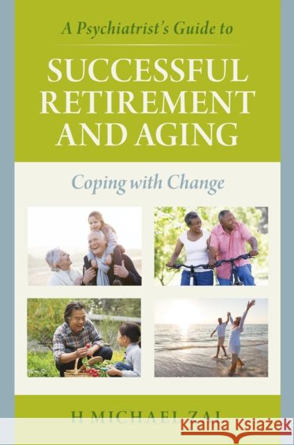 A Psychiatrist's Guide to Successful Retirement and Aging: Coping with Change H. Michael Zal 9781442251236 Rowman & Littlefield Publishers - książka