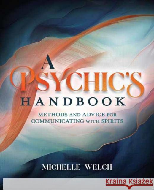 A Psychic's Handbook: Methods and Advice for Communicating with Spirits Michelle Welch 9780738771397 Llewellyn Publications - książka