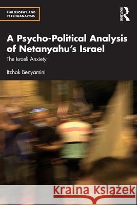 A Psycho-Political Analysis of Netanyahu’s Israel: The Israeli Anxiety Itzhak Benyamini 9781041129431 Routledge - książka