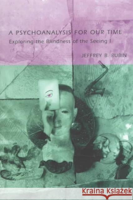 A Psychoanalysis for Our Time Rubin, Jeffrey 9780814774915 New York University Press - książka