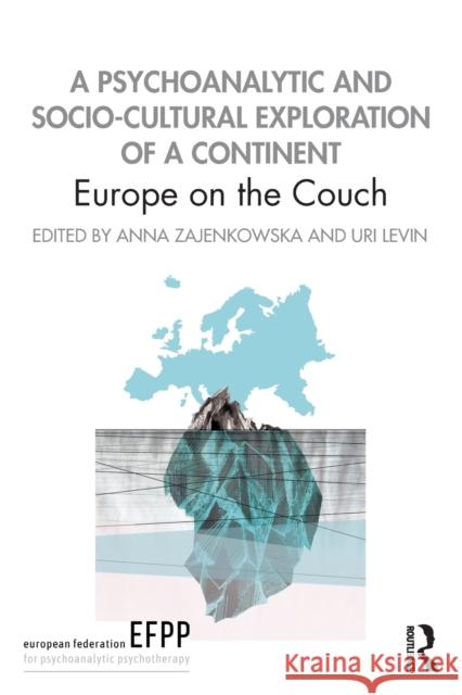 A Psychoanalytic and Socio-Cultural Exploration of a Continent: Europe on the Couch Anna Zajenkowska Uri Levin 9780367182779 Routledge - książka