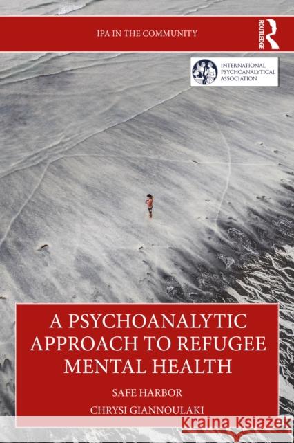 A Psychoanalytic Approach to Refugee Mental Health: Safe Harbor Chrysi Giannoulaki 9781041071372 Routledge - książka